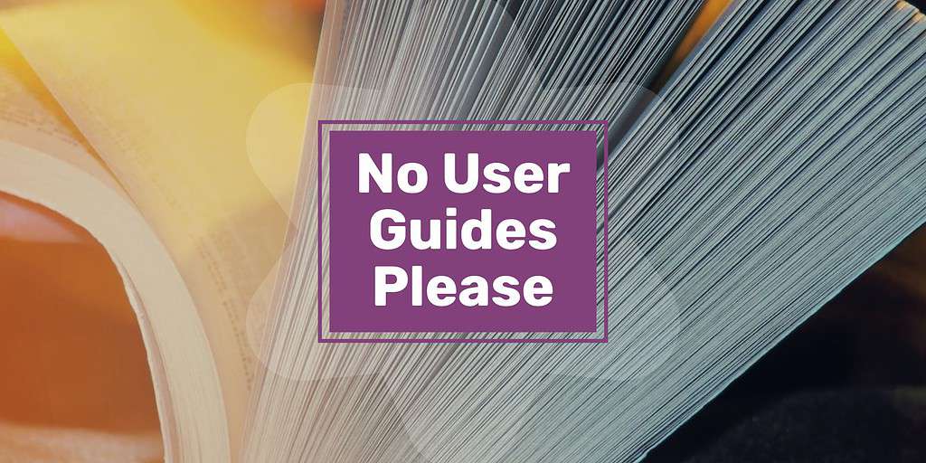 A massive book being opened with text overlaid "No User Guides Please."