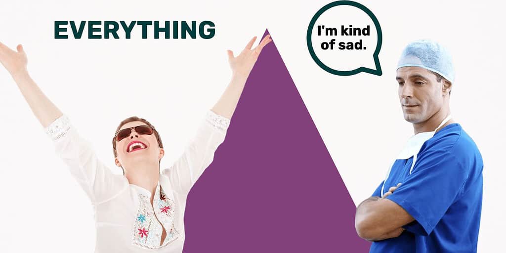 A woman on the left with arms to the sky and the word everything above her. A physician on the right who looks kind of sad with text in a text bubble that says "I'm kind of sad."