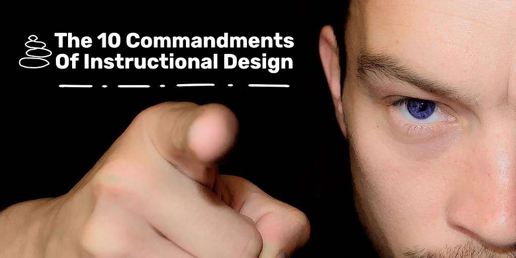 A man looking seriously into the camera and pointing with the text overlay "the 10 commandments of instructional design."