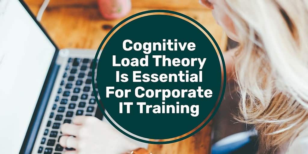 A woman working on a laptop and text overlay that says "cognitive load theory is essential for corporate it training."