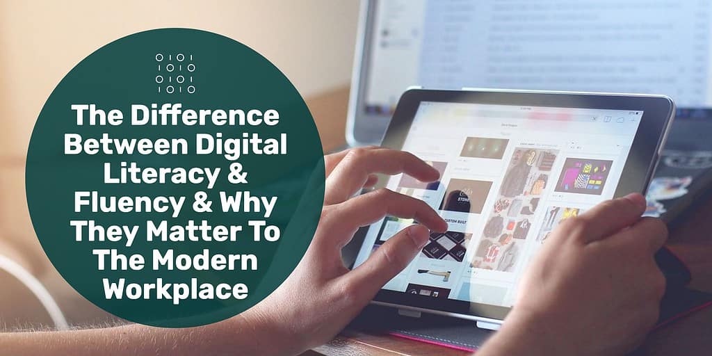 A hand using a tablet with a computer in the background and text overlay "the difference between digital literacy & fluency & why they matter to the modern workplace."