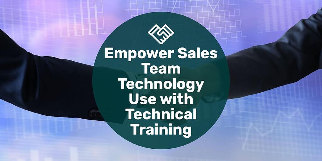 Two arms reaching in shaking hands with text overlay "empower sales team technology use with technical training."