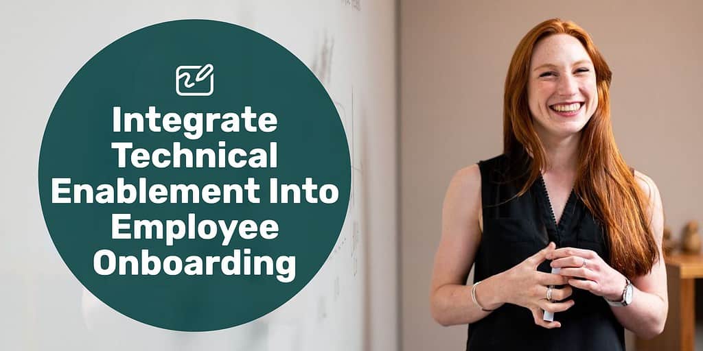 A woman standing next to a whiteboard with text overlay"integrate technical enablement into employee onboarding."