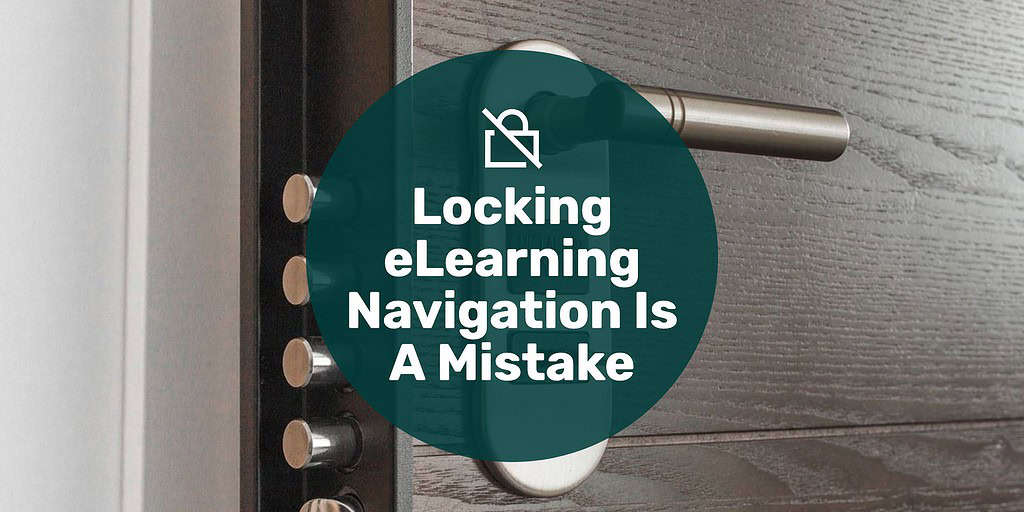 An office door with a hefty lock and text overlay "locking eLearning navigation is a mistake."