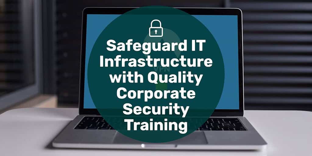 A laptop sitting on a desk with text overlay "safeguard IT infrastructure with quality corporate security training."