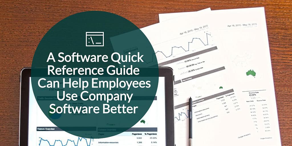 A tablet and papers with data on it with text overlay "a software quick reference guide can help employees use company software better."