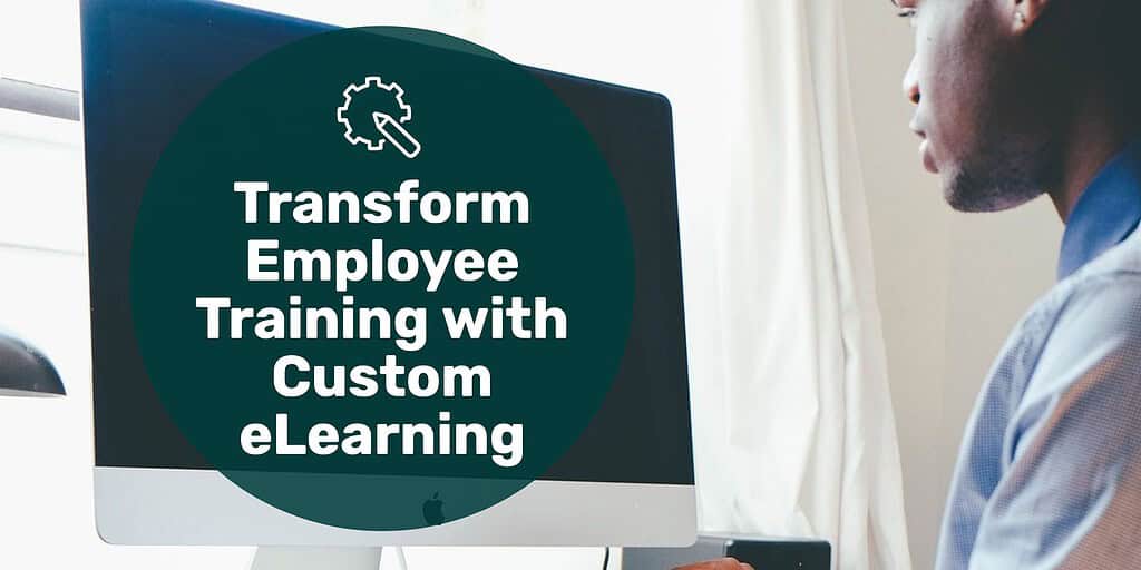 Transform Employee Training with Tailored Custom eLearning Solutions